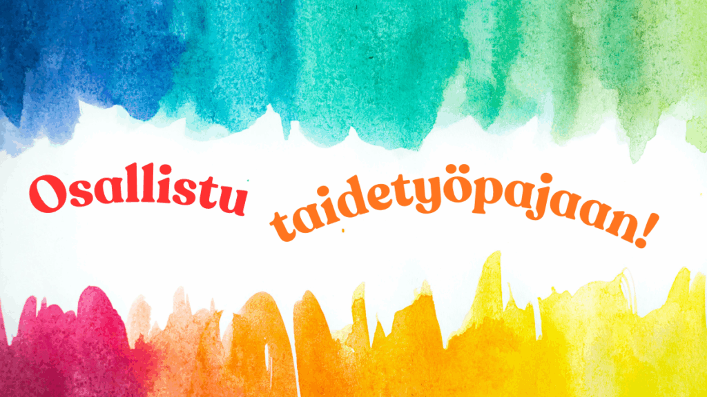 Värikkäällä taustalla teksti "Osallistu taidetyöpajaan!".